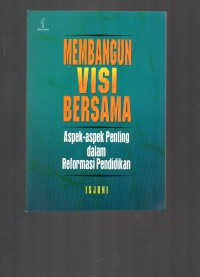 Image of Membangun Visi Bersama : Aspek-Aspek Penting dalam Reformasi Pendidikan